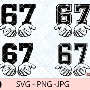 May include: A black and white graphic design showing the number 67 held by a pair of hands. The image includes multiple versions of the design, plus the text "SVG - PNG - JPG" and "300DPI".