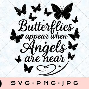 Butterflies Appear When Angels Are Near, Memorial SVG PNG JPG  In Loving Memory, Butterfly