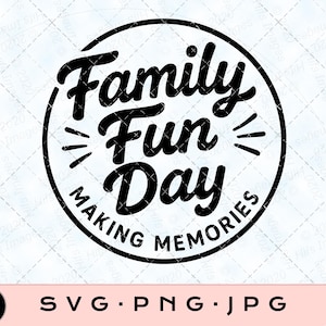 Könnte beinhalten: Schwarz-weißes Grafikdesign mit dem Text "Family Fun Day" in einem kreisförmigen Rahmen. Unter dem Text stehen die Worte "Making Memories". Das Bild enthält auch Informationen zum Dateityp: SVG, PNG und JPG.