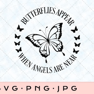 Butterflies Appear When Angels Are Near, Memorial SVG PNG JPG  In Loving Memory, Butterfly