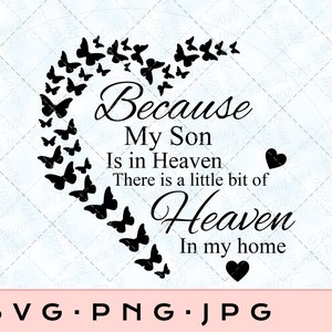 May include: Black and white silhouette of a heart shape made of butterflies with the text "Because My Son Is in Heaven There is a little bit of Heaven In my home".