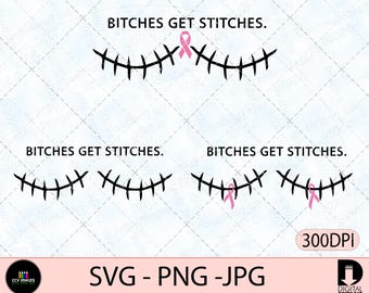 Bitches get stitches, Breast Cancer Awareness:  SVG (Digital Download)