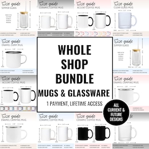May include: A collage of different mugs and glasses, including ceramic coffee mugs, enamel camping mugs, accent coffee mugs, and sipper glasses. The image includes size guides for each type of mug and glass, with measurements in inches. The text "Whole Shop Bundle" is displayed in large letters, along with the text "Mugs & Glassware" and "1 Payment, Lifetime Access". The text "All Current & Future Designs" is also displayed.
