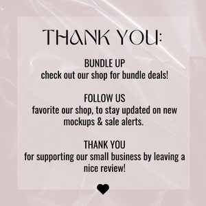 May include: Text graphic with a pink background and black text that reads "THANK YOU:" followed by "BUNDLE UP check out our shop for bundle deals! FOLLOW US favorite our shop, to stay updated on new mockups & sale alerts. THANK YOU for supporting our small business by leaving a nice review!"
