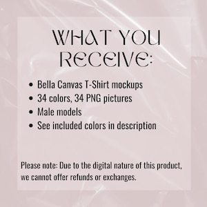 May include: A digital product image with the text "WHAT YOU RECEIVE:" followed by bullet points listing Bella Canvas T-Shirt mockups, 34 colors, 34 PNG pictures, and male models. The image also includes a note about refunds.