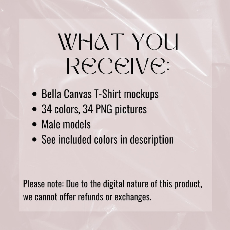 May include: A digital product image with the text "WHAT YOU RECEIVE:" followed by bullet points listing Bella Canvas T-Shirt mockups, 34 colors, 34 PNG pictures, and male models. The image also includes a note about refunds.
