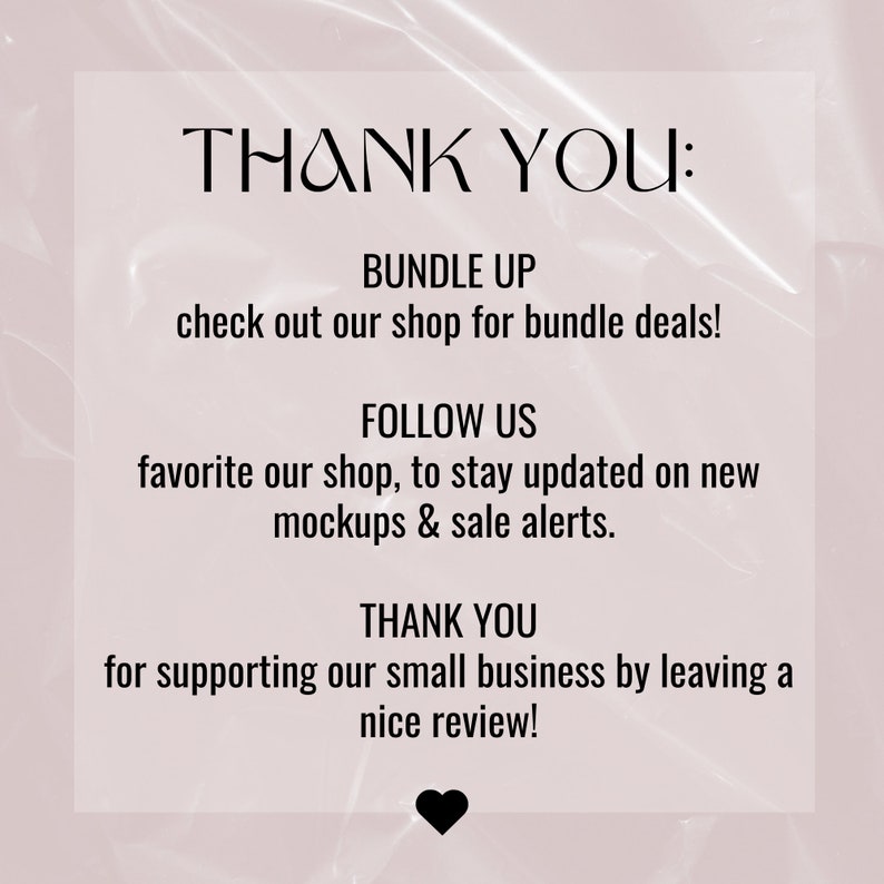 May include: Text graphic with the words "THANK YOU:" in black text on a pink background. The text below reads "BUNDLE UP check out our shop for bundle deals! FOLLOW US favorite our shop, to stay updated on new mockups & sale alerts. THANK YOU for supporting our small business by leaving a nice review!"