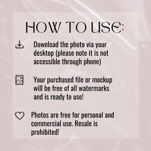 Op de afbeelding: Tekst op een witte achtergrond met een roze overlay. De tekst luidt "HOE TE GEBRUIKEN:" gevolgd door drie opsommingstekens. Het eerste opsommingsteken is een downloadpictogram en de tekst "Download de foto via uw desktop (let op: deze is niet toegankelijk via de telefoon)". Het tweede opsommingsteken is een afbeeldingspictogram en de tekst "Uw gekochte bestand of mockup is vrij van alle watermerken en klaar voor gebruik!" Het derde opsommingsteken is een hartpictogram en de tekst "Foto's zijn gratis voor persoonlijk en commercieel gebruik. Doorverkoop is verboden!"