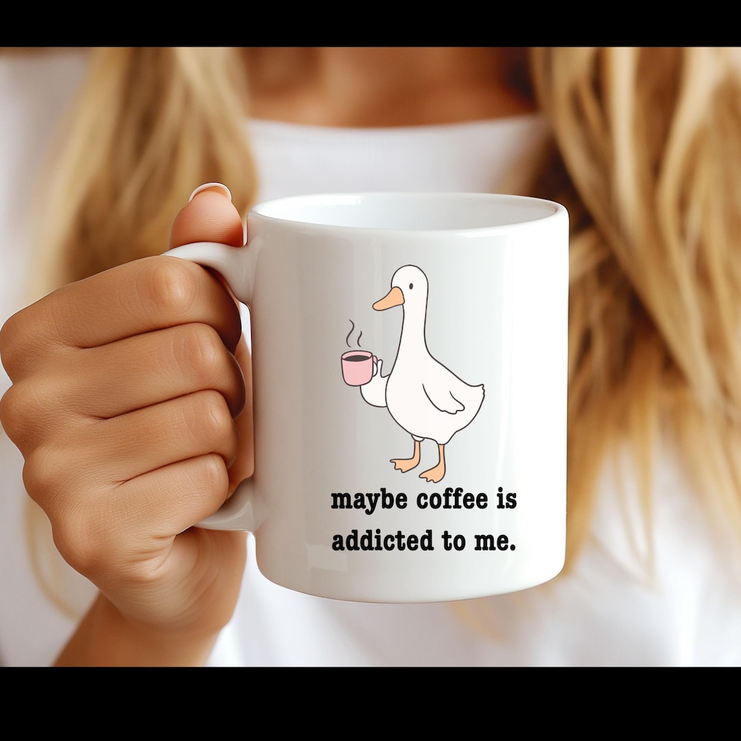 Funny Goose Coffee Mug, Maybe Coffee is Addicted to Me Cup, Cute Animal ...