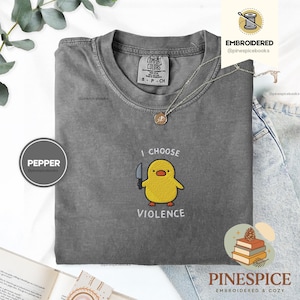 I Choose Violence Shirt, Funny Duck Embroidered Tee, Comfort Colors 1717, Chaotic Meme Shirt, Cute Angry Duck Tee, Funny Animal Gift