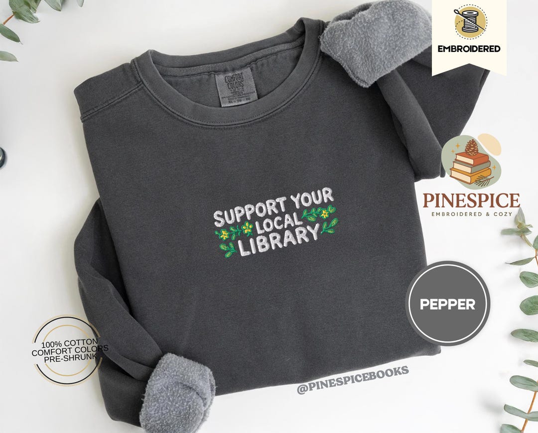 Support Your Local Library Sweatshirt, Embroidered Comfort Colors 1566 ...
