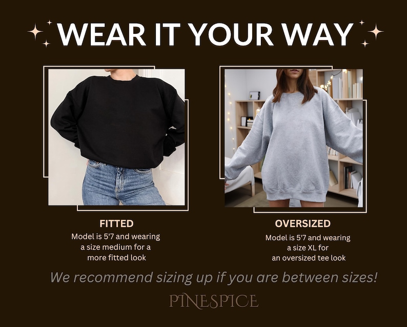 May include: The image shows two sweatshirts, one black and one gray, demonstrating fitted and oversized styles. The text "WEAR IT YOUR WAY" is at the top. The text recommends sizing up if between sizes. The brand name is PINESPICE.