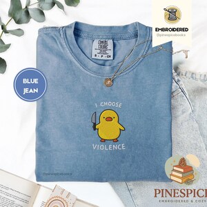 I Choose Violence Shirt, Funny Duck Embroidered Tee, Comfort Colors 1717, Chaotic Meme Shirt, Cute Angry Duck Tee, Funny Animal Gift