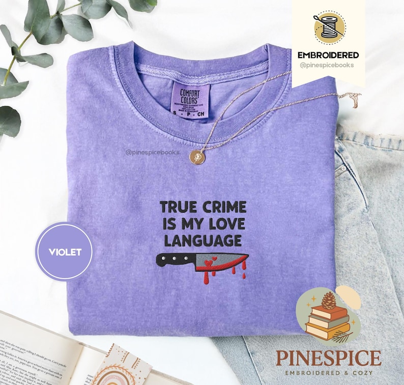 True Crime Is My Love Language Tee, Embroidered Comfort Colors 1717, Funny True Crime Shirt, Cozy Reader Gift, Murder MysteTrue Crime Is My Love Language Tee, Embroidered Comfort Colors 1717, Funny True Crime Shirt, Cozy Reader Gift, Murder Mystery Teery Tee