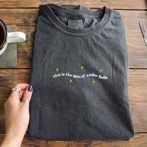Skin Of a Killer Twilight Quote Embroidered Comfort Colors Tee, Forks Washington, New Moon Bella and Edward and Jacob Funny Twilight Gifts