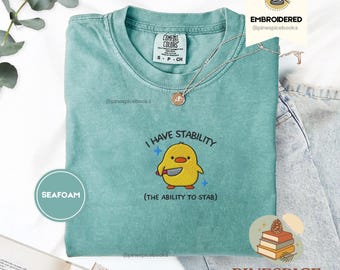 I Have Stability Shirt, Funny Duck Embroidered Tee, Comfort Colors 1717, Wholesome Meme Shirt, Cute Animal Gift, Silly Duck T-Shirt