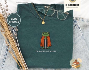 I’m Burnt Out M’Lord T-Shirt, Funny Knight Frog Tee, Embroidered Comfort Colors 1717, DnD Nerd Shirt, Renaissance Faire Gift