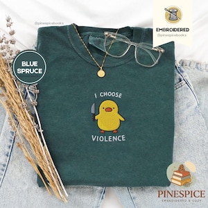 I Choose Violence Shirt, Funny Duck Embroidered Tee, Comfort Colors 1717, Chaotic Meme Shirt, Cute Angry Duck Tee, Funny Animal Gift