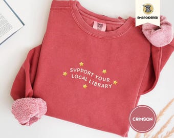 Unterstützen Sie Ihre lokale Bibliothek gesticktes Komfortfarben-Sweatshirt, Bibliothekar-Englischlehrer-Lesergeschenk für Buchliebhaber