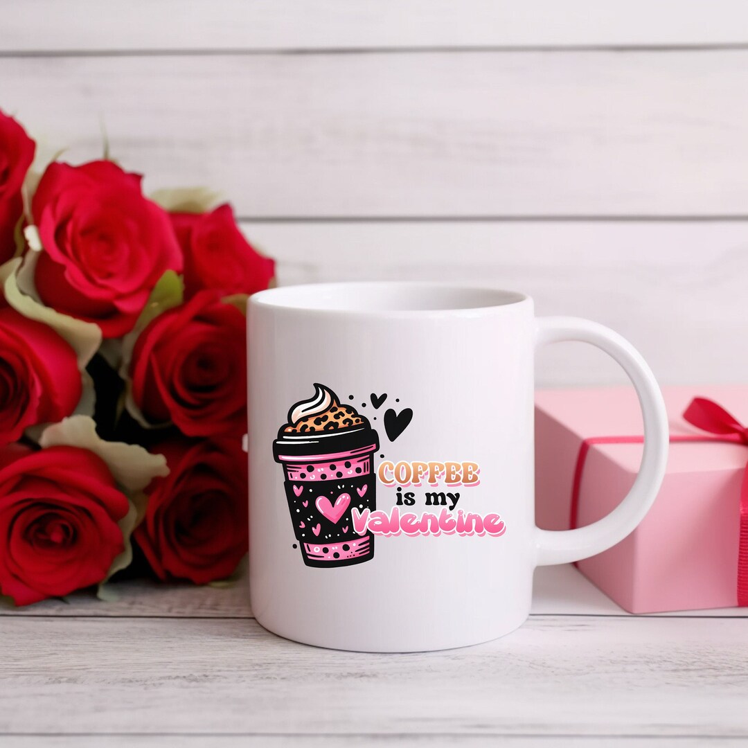 Custom Coffee is My Valentine Mug Personalized Hot Chocolate Mug Cute