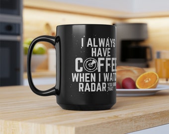 15oz I Always Have Coffee When I Watch Radar Mug, You Know That Mug, Everyone Knows That Mug, Spaceballs Quote Mug, Great Movie Gift Mug