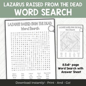 May include: A black and white printable 8.5x11 inch word search puzzle with the title "Lazarus Raised From The Dead Word Search". The puzzle features words related to the biblical story of Lazarus, such as "Bethany", "Resurrection", "Stone", and "Tomb". An answer sheet is included.