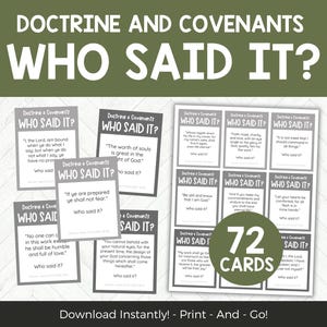 May include: A collection of 72 printable cards with quotes from Doctrine and Covenants, titled "Who Said It?" The cards are white with black text, and the design includes the title and a quote. The background is a green-gray color.