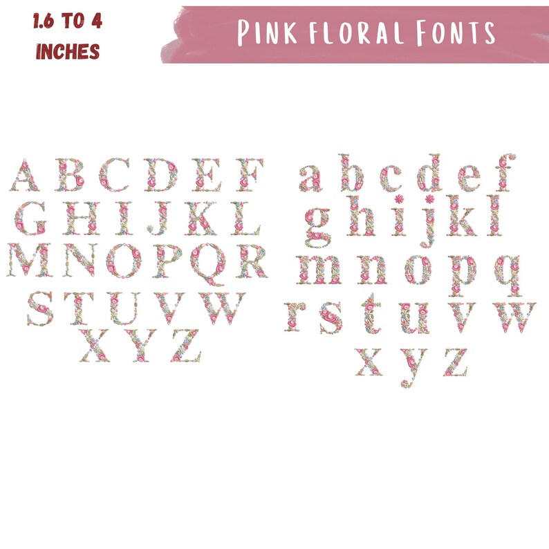 May include: A complete alphabet in uppercase and lowercase, each letter adorned with pink floral patterns. The text "PINK FLORAL FONTS" is displayed above the alphabet, with the size range of 1.6 to 4 inches.