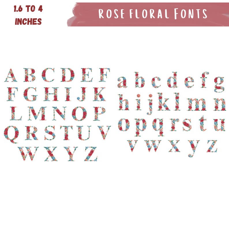 May include: A complete alphabet in uppercase and lowercase, each letter adorned with a floral design in red, blue, and white. The letters range from 1.6 to 4 inches in height. The text "ROSE FLORAL FONTS" is displayed above the alphabet.