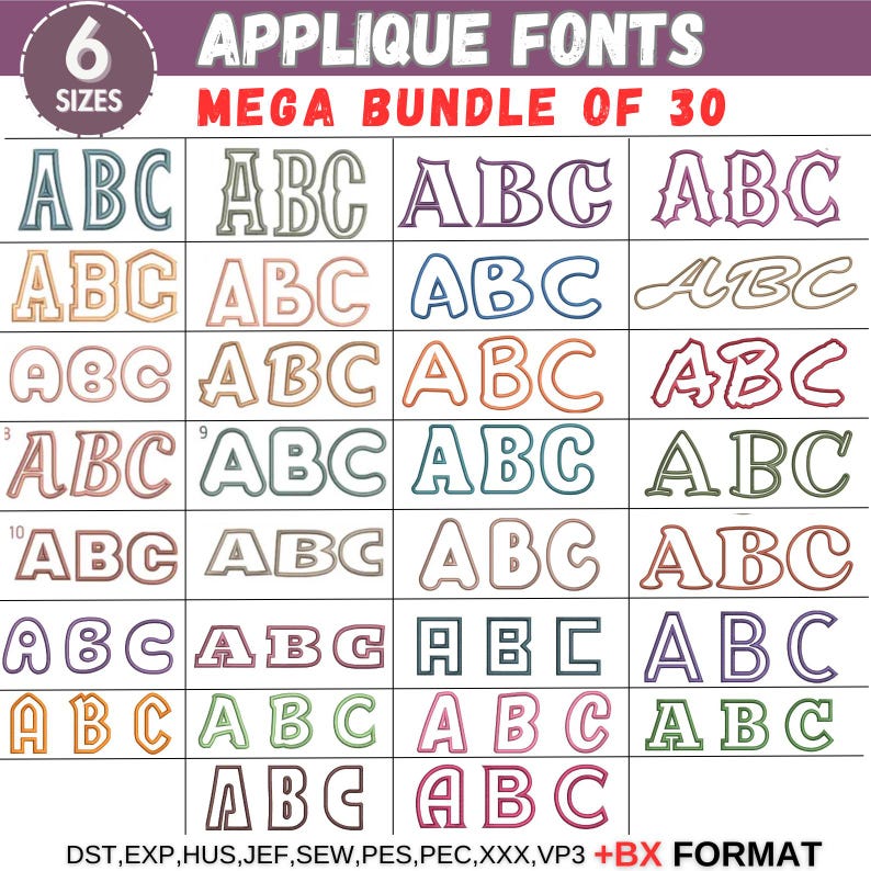 May include: A set of 30 applique fonts in various styles and colors. The fonts are arranged in a grid with the letters "ABC" displayed in each font. The text "6 Sizes" and "Mega Bundle of 30" are displayed at the top of the image. The text "DST, EXP, HUS, JEF, SEW, PES, PEC, XXX, VP3 +BX FORMAT" is displayed at the bottom of the image.