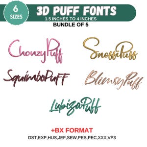 May include: A digital download of five 3D puff fonts in various colors. The fonts are named Chonzy Puff, Snobbituff, Squimbo Puff, Bliensy Puff, and Lubiza Puff. The fonts are available in 6 sizes, from 1.5 to 4 inches. The download includes the following formats: DST, EXP, HUS, JEF, SEW, PES, PEC, XXX, and VP3.