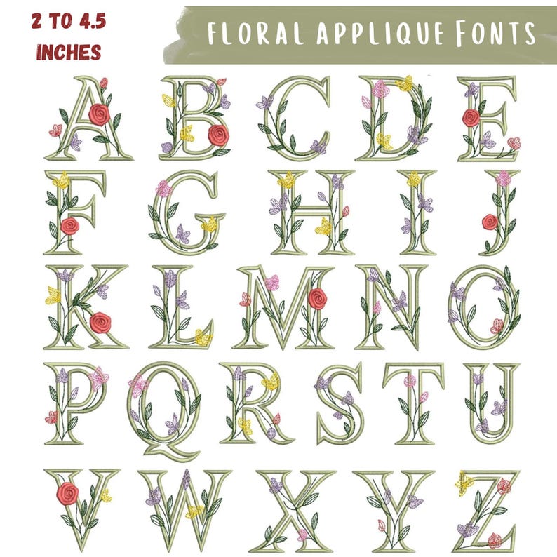 May include: Floral applique fonts, each letter from A to Z, adorned with flowers and butterflies. The letters are 2 to 4.5 inches tall. The text "FLORAL APPLIQUE FONTS" is at the top.