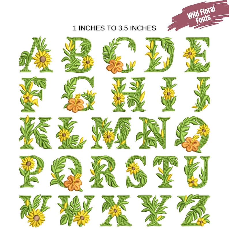 May include: A full alphabet of green embroidered letters, each adorned with yellow sunflowers and orange hibiscus flowers. The text "1 INCHES TO 3.5 INCHES" is above the letters, and "Wild Floral Fonts" is in the upper right corner.