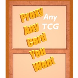 May include: A brown wooden frame with a peach background. The text "Proxy Any TCG Card You Want" is written in yellow 3D letters.