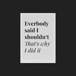 Postkarte // Everybody said I shouldn't. That's why I did it. // typografische Spruch-Karte für deine Freunde