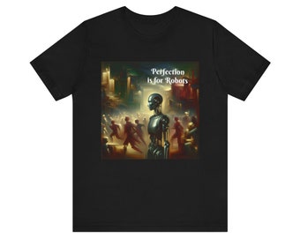 Perfection is for Robots Original Conversation Shirt T-shirt. Let's talk. Bella+Canvas Unisex Jersey Short Sleeve. Available in S M L XL XXL