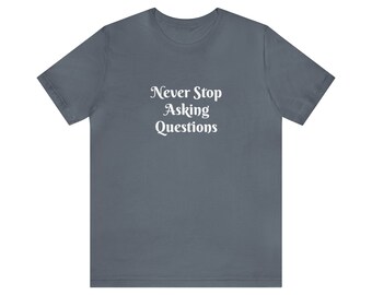 Never Stop Asking Questions  Original Conversation Tee / T-shirt. Let's Talk. Available in: Brown Olive Green Navy Orange Black and Army