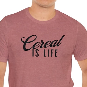 Funny Cereal T Shirt, Cereal is life, Gift for cereal lovers, Cool Cereal Tee, Favorite Cereal, Breakfast t shirt, Breakfast lovers gift
