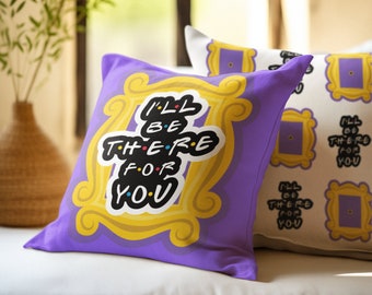 I'll be there for you FRIENDS Square Pillow, Spun Polyester, 4 sizes