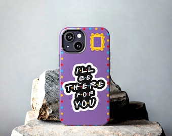 I'll be there for you FRIENDS Phone Cases, iPhone 16, 15, 14, 13 & more!