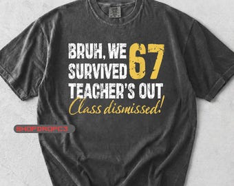 Last Day of School Shirt, Bruh We Survived 6 or 7 Times Tee, Funny Teacher Student Shirt, Unisex Funny Teacher