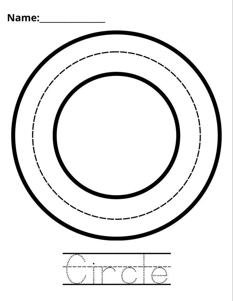May include: Black and white worksheet with a large circle outline, a dashed line circle, and the word "Circle" written below. The worksheet also includes a line for the name.