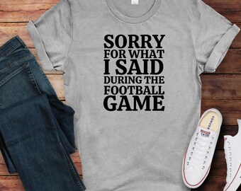 Desculpe pelo que eu disse Camiseta de futebol unissex Softstyle
