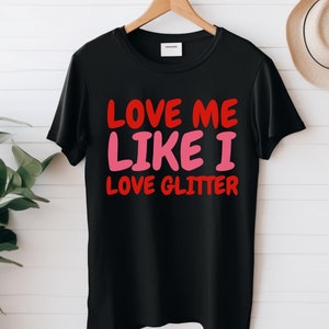 Valentine&#39;s Glitter, Glitter Love Shirt, Love Glitter Tee, Valentine Craft Tee, Glitter Lover Gift, Valentine&#39;s Day Tee, Crafty Valentine