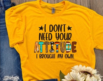 I Don’t Need Your Attitude, I Brought My Own" Graphic Tee - Bold and Sassy Statement Shirt