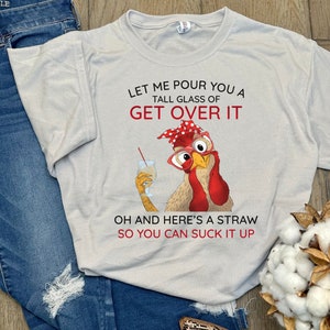 Let Me Pour You a Tall Glass of Get Over It T-Shirt