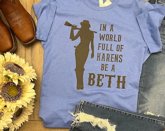 In a World Full of Karens Be a Beth T-Shirt