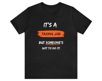 Funny Accountant Tee: Taxing Job CPA Shirt, Unisex Tshirt, New CPA Gift, Accountant Appreciation Gifts