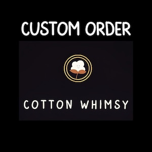 May include: Black and white graphic with the text "CUSTOM ORDER" at the top and "COTTON WHIMSY" at the bottom. A stylised white cotton boll with a smiling face is in the centre of the graphic.
