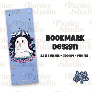 May include: A blue bookmark with a white ghost holding a book and saying "Shhh... I'm plotting". The ghost has a pink halo and is surrounded by stars. The bookmark is 2.5 inches by 7 inches and 300 DPI.